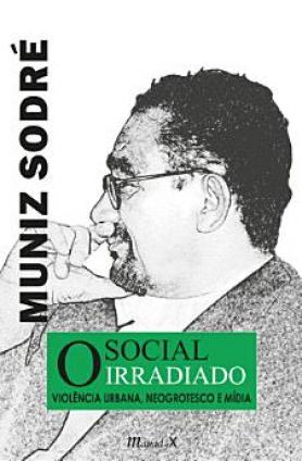 O social irradiado: violência urbana, neogrotesco e mídia