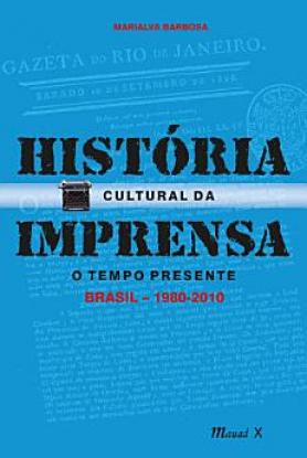 História Cultural da Imprensa: O Tempo Presente – Brasil (1980-2010)