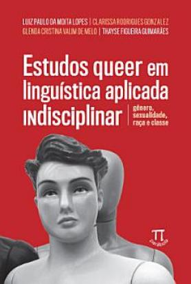 Estudos queer em linguística aplicada indisciplinar: gênero, sexualidade, raça e classe