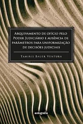 Arquivamento de ofício pelo Poder Judiciário e  ausência de parâmetros para uniformização de decisões judiciais