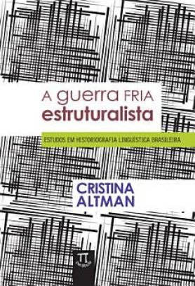 A guerra fria estruturalista - estudos em historiografia linguística brasileira