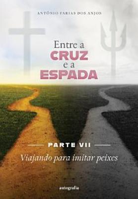 Entre a cruz e a espada – Parte VII: Viajando para imitar peixes