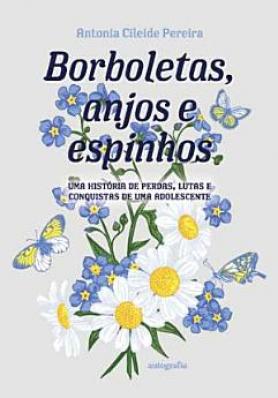 Borboletas, anjos e espinhos: uma história de perdas, lutas e conquistas de uma adolescente