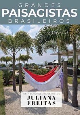 Coleção Grandes Paisagistas Brasileiros - Os Melhores Projetos de Juliana Freitas
