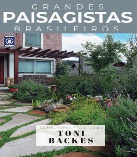 Coleção Grandes Paisagistas Brasileiros - Os Melhores Projetos de Toni Backes