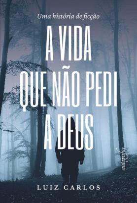 A vida que não pedi a Deus