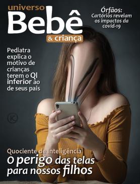 Universo Bebê e Criança Ed. 35 - O perigo das telas para nossos filhos
