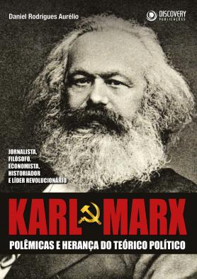 Karl Marx: Polêmicas e Herança do Teórico Político Ed. 01