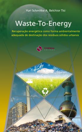 	 Waste-To-Energy: Recuperação energética como forma ambientalmente adequada de destinação dos resíduos só