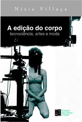 A edição do corpo tecnociência, artes e moda