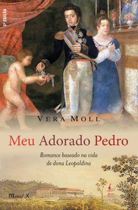 Meu adorado Pedro: Romance baseado na vida de dona Leopoldina