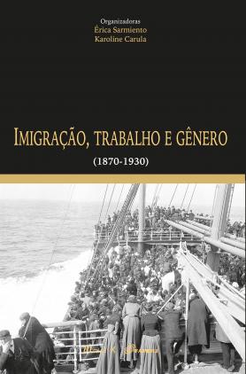 Imigração, Trabalho e Gênero (1870-1930)