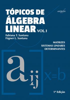 Tópicos de álgebra linear volume 1: matrizes, sistemas lineares e determinantes