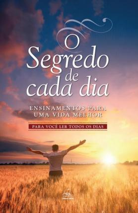 O segredo de cada dia - ensinamentos para uma vida melhor