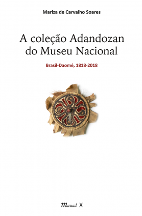 A Coleção Adandozan do Museu Nacional: Brasil-Daomé,1818-2018