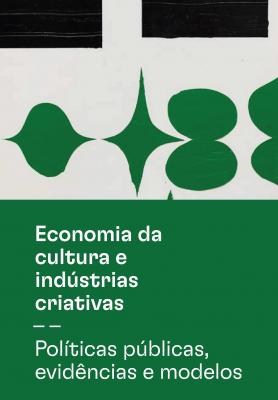 Economia da Cultura e Indústrias Criativas: Políticas públicas, evidências e modelos