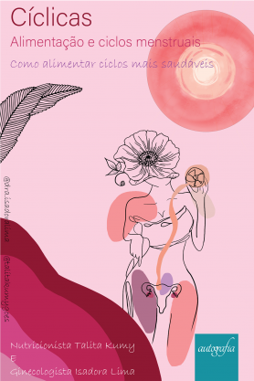 Cíclicas: Alimentação e ciclos menstruais - Como alimentar ciclos mais saudáveis