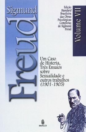 Edição Standard Brasileira das Obras Psicológicas Completas de Sigmund Freud Volume VII: Um Caso de Histeria, Três Ensaios sobre a Sexualidade e outros Trabalhos (1901-1905)