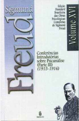 Edição Standard Brasileira das Obras Psicológicas Completas de Sigmund Freud Volume XVI: Conferências Introdutórias sobre Psicanálise (Partes III) (1917-1918)