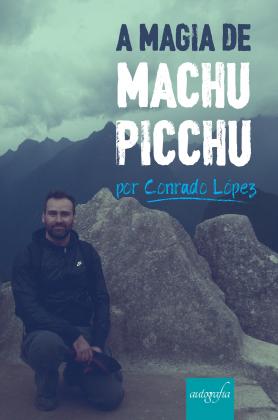 A magia de Machu Picchu 
