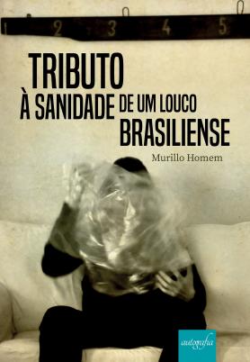 Tributo à sanidade de um louco brasiliense