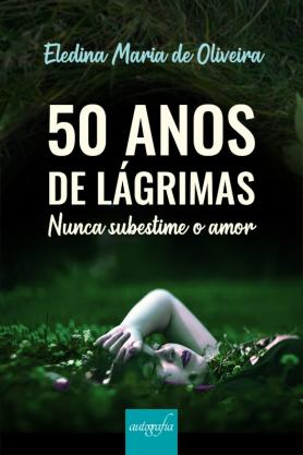 50 anos de lágrimas: nunca subestime o amor