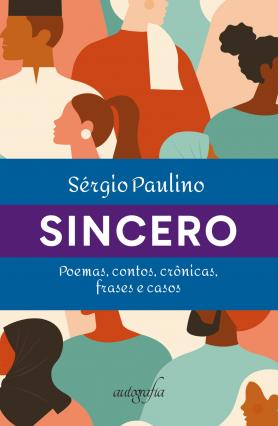 Sincero: poemas, contos, crônicas, frases e casos