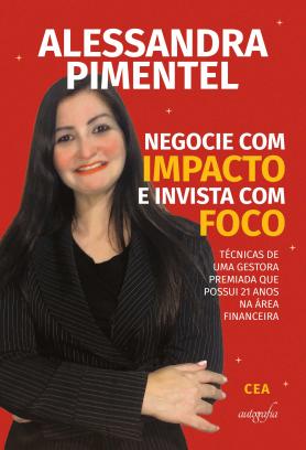 Negocie com impacto e invista com foco: técnicas de uma gestora premiada que possui 21 anos na área financeira