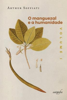 O manguezal e a humanidade, vol. I: antes dos mundos helênico, cristão e islâmico