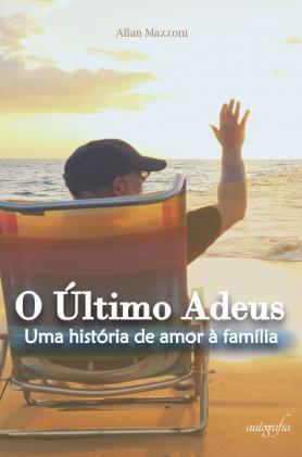 O último adeus : uma história de amor à família