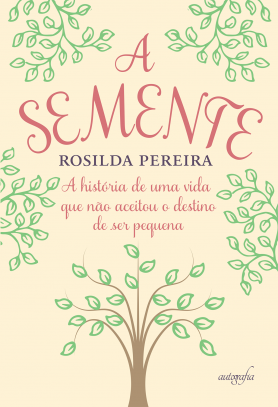 A semente: a história de uma vida que não aceitou o destino de ser pequena