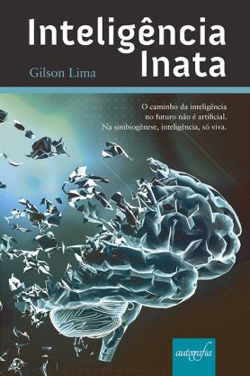 nteligência inata: o caminho da inteligência no futuro não é artificial. Na simbiogênese, inteligência, só viva