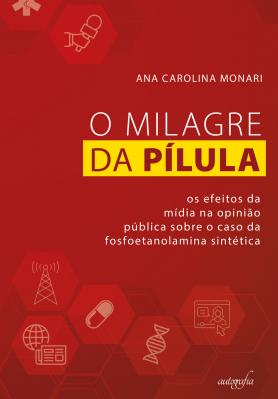 O Milagre da Pílula: os efeitos da mídia na opinião pública sobre o caso da fosfoetanolamina sintética