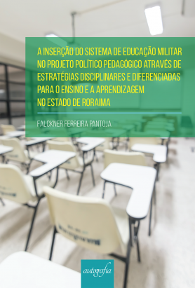 A inserção do sistema de educação militar no projeto político pedagógico através de estratégias disciplinares e diferenciadas para o ensino e a aprendizagem no estado de Roraima