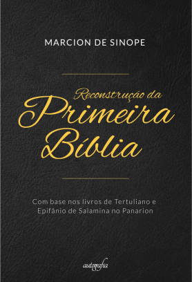 Reconstrução da Primeira Bíblia: Com base nos livros de Tertuliano e Epifânio de Salamina no Panarion