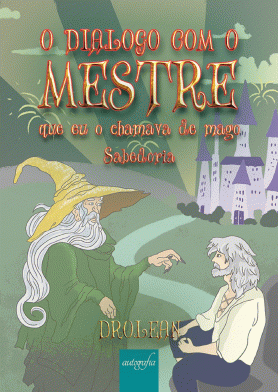 O diálogo com o mestre que eu o chamava de mago: sabedoria