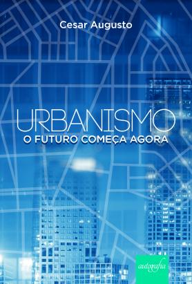 Urbanismo: o futuro começa agora