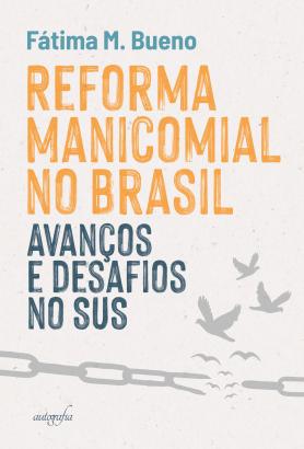 Reforma Manicomial no Brasil: avanços e desafios no SUS