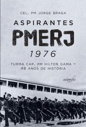 Aspirantes PMERJ 1976: turma Cap. PM Hilton Gama – 48 anos de história