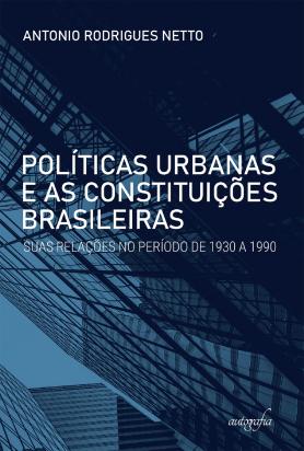 Políticas urbanas e as Constituições brasileiras: suas relações no período de 1930 a 1990