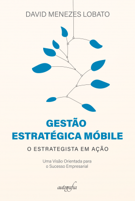 Gestão estratégica Móbile - o estrategista em ação: uma visão orientada para o sucesso empresarial