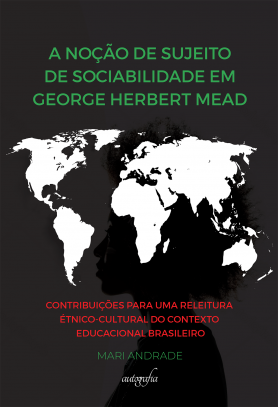 A noção de sujeito de sociabilidade em george herbert mead: contribuições para uma releitura étnico-cultural do contexto educacional brasileiro