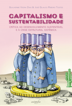 Capitalismo e sustentabilidade: crítica ao desenvolvimento sustentável e à crise estrutural sistêmica