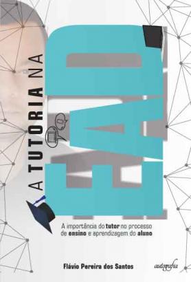 A tutoria na EaD: a importância do tutor no processo de ensino e aprendizagem do aluno.