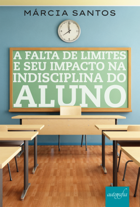 A falta de limites e seu impacto na indisciplina do aluno