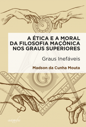 A ética e a moral da filosofia maçônica nos graus superiores: graus inefáveis