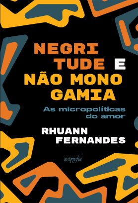 Negritude e não monogamia: as micropolíticas do amor