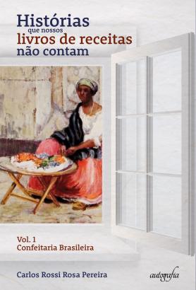 Histórias que nossos livros de receitas não contam: Confeitaria Brasileira