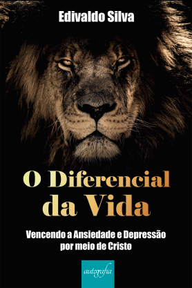 O diferencial da vida: vencendo a ansiedade e depressão por meio de Cristo