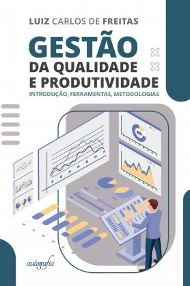 Gestão da Qualidade e Produtividade: Introdução, Ferramentas, Metodologias